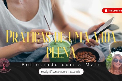 🌿 Práticas para uma Vida Plena: Pequenos Gestos, Grandes Transformações
