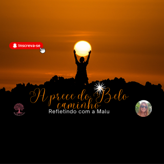 🎧 Refletindo com a Malu – A Prece do Belo Caminho
