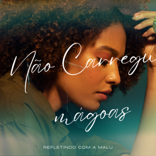 🎧 Refletindo com a Malu – Episódio: Não Carregues Mágoas